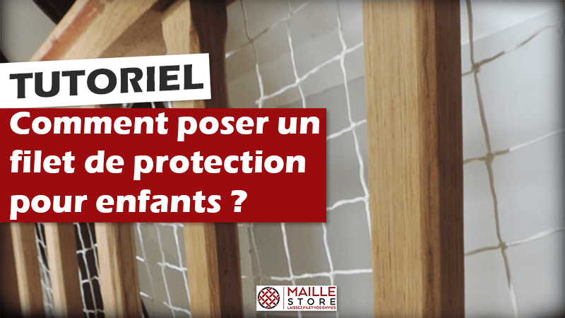 Comment poser un filet de protection pour enfants ? - Maillestore